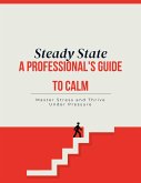 A Steady State: A Professional's Guide to Calm (eBook, ePUB)