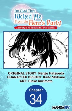 I'm Glad They Kicked Me From The Hero's Party... But Why're you following me, Great Saintess? #034 (eBook, ePUB) - Hatsueda, Renge; Shibano, Kaito; Kurimoto, Pinko