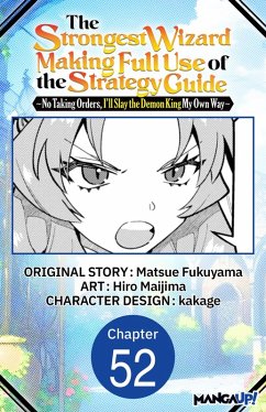 Cover The Strongest Wizard Making Full Use of the Strategy Guide -No Taking Orders, I'll Slay the Demon King My Own Way- #052 (eBook, ePUB)