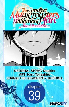 The Greatest Magicmaster's Retirement Plan - The Alternative - #039 (eBook, ePUB) - Izushiro; Yoneshiro, Karu