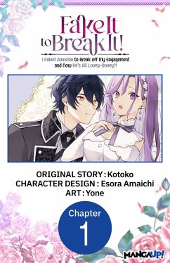 Fake It to Break It! I Faked Amnesia to Break off My Engagement and Now He's All Lovey-Dovey?! #001 (eBook, ePUB) - Kotoko; Amaichi, Esora; Yone