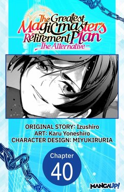 The Greatest Magicmaster's Retirement Plan - The Alternative - #040 (eBook, ePUB) - Izushiro; Yoneshiro, Karu