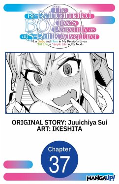 Cover The Re-Reincarnated Boy Lives Peacefully as an S-Rank Adventurer ~ I, a Sage and Hero in My Previous Lives, Will Live a Simple Life in My Next ~ #037 (eBook, ePUB)