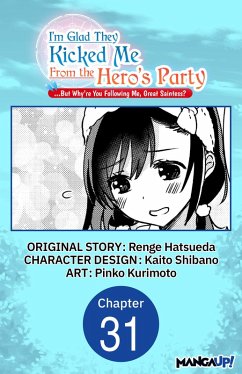 I'm Glad They Kicked Me From The Hero's Party... But Why're you following me, Great Saintess? #031 (eBook, ePUB) - Hatsueda, Renge; Shibano, Kaito; Kurimoto, Pinko