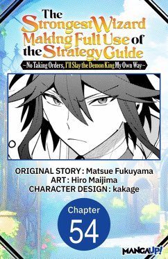 Cover The Strongest Wizard Making Full Use of the Strategy Guide -No Taking Orders, I'll Slay the Demon King My Own Way- #054 (eBook, ePUB)