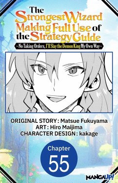 Cover The Strongest Wizard Making Full Use of the Strategy Guide -No Taking Orders, I'll Slay the Demon King My Own Way- #055 (eBook, ePUB)