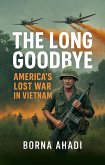 The Long Goodbye: America's Lost War in Vietnam (eBook, ePUB) The Long Goodbye: America's Lost War in Vietnam (eBook, ePUB)