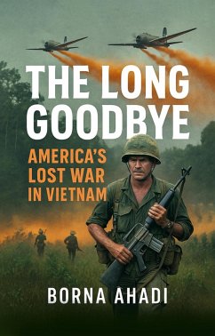 Cover The Long Goodbye: America's Lost War in Vietnam (eBook, ePUB)
