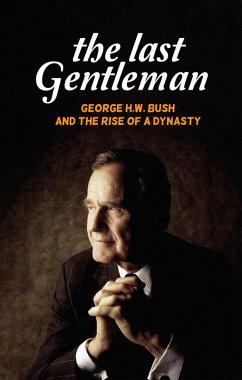 Cover The Last Gentleman: George H.W. Bush and the Rise of a Dynasty (eBook, ePUB)