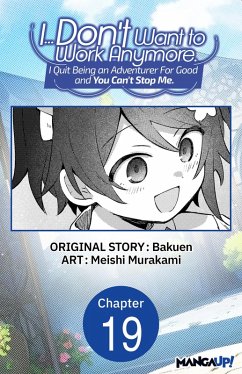 Cover I... Don't Want to Work Anymore. I Quit Being an Adventurer For Good and You Can't Stop Me. #019 (eBook, ePUB)