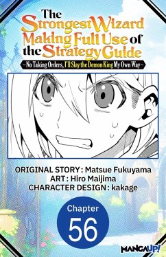 Cover The Strongest Wizard Making Full Use of the Strategy Guide -No Taking Orders, I'll Slay the Demon King My Own Way- #056 (eBook, ePUB)