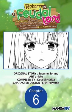 Cover Reborn as a Feudal Lord Gathering a Talented Elite So This Land Can Thrive by Employing My Past Life Experiences as an Overworked White-Collar Worker #006 (eBook, ePUB)