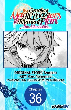 The Greatest Magicmaster's Retirement Plan - The Alternative - #036 (eBook, ePUB) - Izushiro; Yoneshiro, Karu