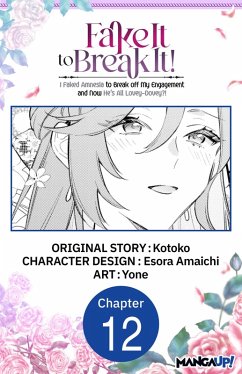 Fake It to Break It! I Faked Amnesia to Break off My Engagement and Now He's All Lovey-Dovey?! #012 (eBook, ePUB) - Kotoko; Amaichi, Esora; Yone