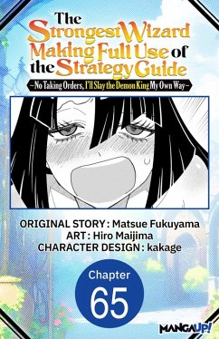 Cover The Strongest Wizard Making Full Use of the Strategy Guide -No Taking Orders, I'll Slay the Demon King My Own Way- #065 (eBook, ePUB)