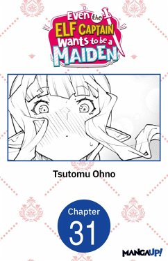 Even the Elf Captain Wants to be a Maiden #031 (eBook, ePUB) - Ohno, Tsutomu Even the Elf Captain Wants to be a Maiden #031 (eBook, ePUB) - Ohno, Tsutomu