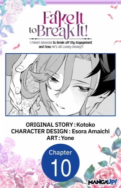 Fake It to Break It! I Faked Amnesia to Break off My Engagement and Now He's All Lovey-Dovey?! #010 (eBook, ePUB) - Kotoko; Amaichi, Esora; Yone