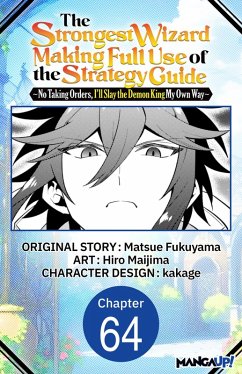 Cover The Strongest Wizard Making Full Use of the Strategy Guide -No Taking Orders, I'll Slay the Demon King My Own Way- #064 (eBook, ePUB)