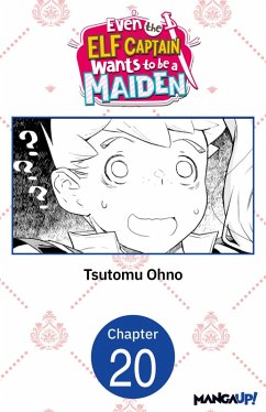 Even the Elf Captain Wants to be a Maiden #020 (eBook, ePUB) - Ohno, Tsutomu Even the Elf Captain Wants to be a Maiden #020 (eBook, ePUB) - Ohno, Tsutomu