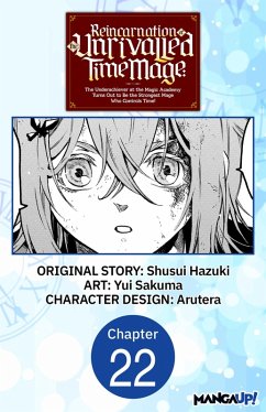 Cover Reincarnation of the Unrivalled Time Mage: The Underachiever at the Magic Academy Turns Out to Be the Strongest Mage Who Controls Time! #022 (eBook, ePUB)