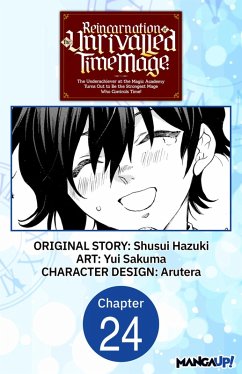 Reincarnation of the Unrivalled Time Mage: The Underachiever at the Magic Academy Turns Out to Be the Strongest Mage Who Controls Time! #024 (eBook, ePUB) - Hazuki, Shusui; Sakuma, Yui
