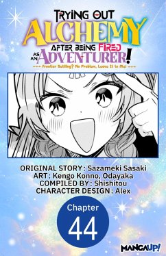 Cover Trying Out Alchemy After Being Fired as an Adventurer!: Frontier Settling? No Problem, Leave It to Me! #044 (eBook, ePUB)