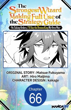 Cover The Strongest Wizard Making Full Use of the Strategy Guide -No Taking Orders, I'll Slay the Demon King My Own Way- #066 (eBook, ePUB)