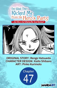 Cover I'm Glad They Kicked Me From The Hero's Party... But Why're you following me, Great Saintess? #047 (eBook, ePUB)