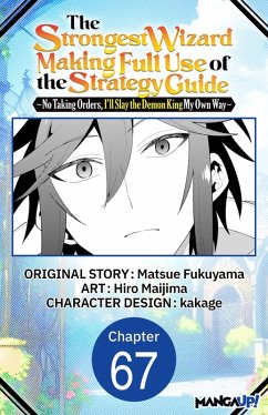 Cover The Strongest Wizard Making Full Use of the Strategy Guide -No Taking Orders, I'll Slay the Demon King My Own Way- #067 (eBook, ePUB)