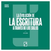 La evolución de la escritura a través de los siglos (eBook, ePUB) La evolución de la escritura a través de los siglos (eBook, ePUB)