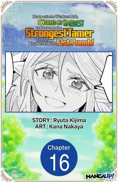 Born with the Weakest Job, I Worked My Hardest to Become the Strongest Tamer with the Weakest Skill: Fist Punch! #016 (eBook, ePUB) - Kijima, Ryuta; Nakaya, Kana