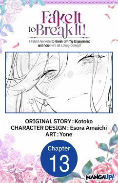 Fake It to Break It! I Faked Amnesia to Break off My Engagement and Now He's All Lovey-Dovey?! #013 (eBook, ePUB) - Kotoko; Amaichi, Esora; Yone