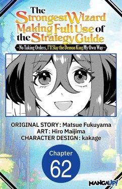Cover The Strongest Wizard Making Full Use of the Strategy Guide -No Taking Orders, I'll Slay the Demon King My Own Way- #062 (eBook, ePUB)