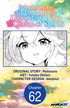 Reincarnated as the Daughter of the Legendary Hero and the Queen of Spirits #062 (eBook, ePUB) - Matsuura; Ohhori, Yutaka