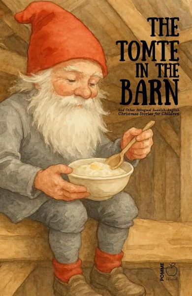 The Tomte in the Barn And Other Bilingual Swedish-English Christmas Stories for Children (eBook, ePUB) The Tomte in the Barn And Other Bilingual Swedish-English Christmas Stories for Children (eBook, ePUB)