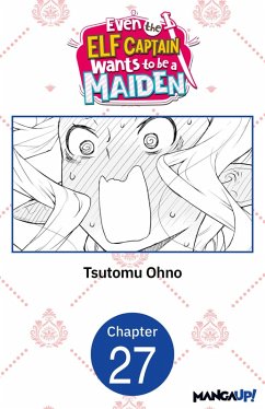 Even the Elf Captain Wants to be a Maiden #027 (eBook, ePUB) - Ohno, Tsutomu Even the Elf Captain Wants to be a Maiden #027 (eBook, ePUB) - Ohno, Tsutomu