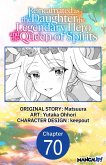 Reincarnated as the Daughter of the Legendary Hero and the Queen of Spirits #070 (eBook, ePUB)