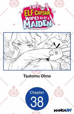 Even the Elf Captain Wants to be a Maiden #038 (eBook, ePUB) - Ohno, Tsutomu Even the Elf Captain Wants to be a Maiden #038 (eBook, ePUB) - Ohno, Tsutomu