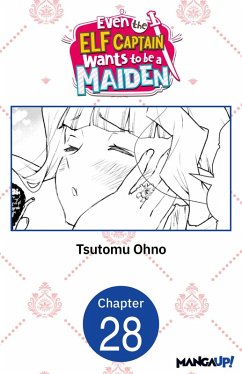 Even the Elf Captain Wants to be a Maiden #028 (eBook, ePUB) - Ohno, Tsutomu Even the Elf Captain Wants to be a Maiden #028 (eBook, ePUB) - Ohno, Tsutomu