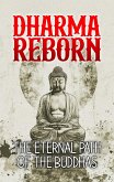 Dharma Reborn: The Eternal Path of the Buddhas (eBook, ePUB) Dharma Reborn: The Eternal Path of the Buddhas (eBook, ePUB)