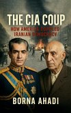 The CIA Coup: How America Toppled Iranian Democracy (eBook, ePUB)