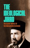 The Ideological Jihad: The Secret World of the Muslim Brotherhood (eBook, ePUB) The Ideological Jihad: The Secret World of the Muslim Brotherhood (eBook, ePUB)