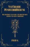 Natürliche Penisvergrößerung: Der bewährte Leitfaden für Dehnübungen, Jelqing und echte Ergebnisse (eBook, ePUB)