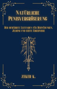 Cover Natürliche Penisvergrößerung: Der bewährte Leitfaden für Dehnübungen, Jelqing und echte Ergebnisse (eBook, ePUB)