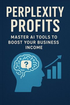 Cover Perplexity Profits: Master AI Tools to Boost Your Business Income (eBook, ePUB)