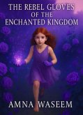 The Rebel Gloves of the Enchanted Kingdom (Children Fiction/ Fantasy, #2) (eBook, ePUB) The Rebel Gloves of the Enchanted Kingdom (Children Fiction/ Fantasy, #2) (eBook, ePUB)