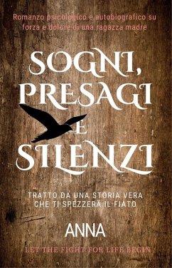 Sogni, Presagi e Silenzi - Tratto da una storia vera che ti spezzerà il fiato (Romanzo psicologico e autobiografico su forza e dolore di una ragazza madre) (eBook, ePUB) Cover Sogni, Presagi e Silenzi - Tratto da una storia vera che ti spezzerà il fiato (Romanzo psicologico e autobiografico su forza e dolore di una ragazza madre) (eBook, ePUB)