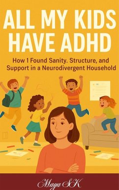 Cover All My Kids Have ADHD: How I Found Sanity, Structure, and Support in a Neurodivergent Household (eBook, ePUB)