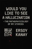 Would You Like to See a Hallucination - or the Pathophysiology of My Stories (eBook, ePUB)