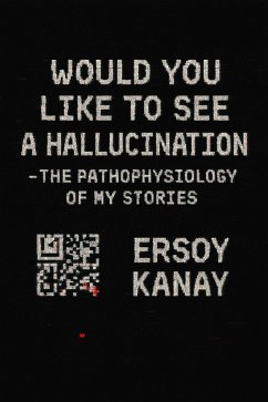Cover Would You Like to See a Hallucination - or the Pathophysiology of My Stories (eBook, ePUB)